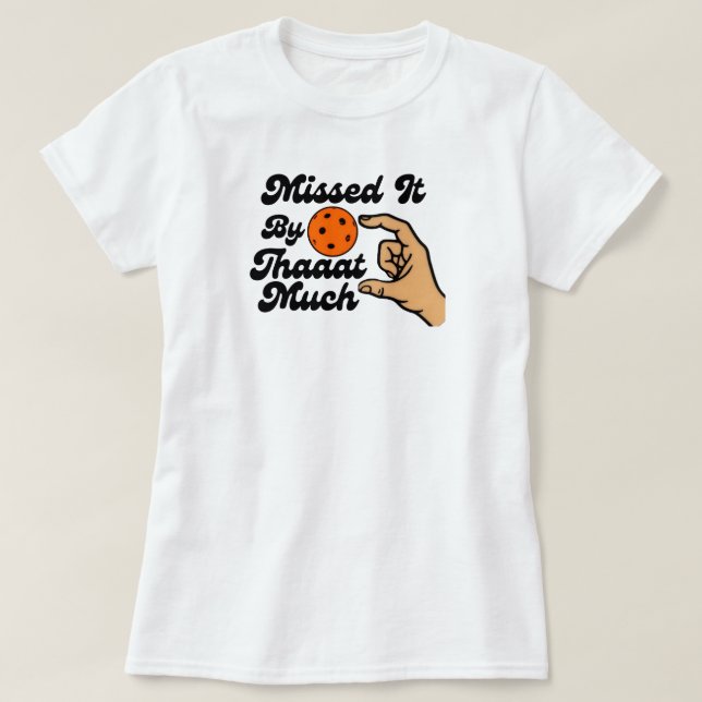 T-shirt Missed It By That Much Orange Pickleball Funny (Design devant)