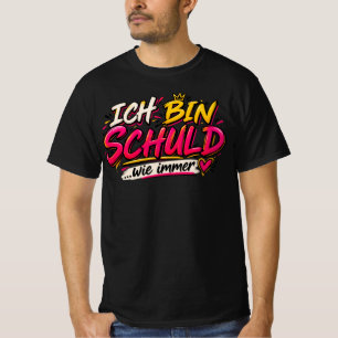 T-Shirt mit deutschem Text "Ich Bin Schuld Wie Imm