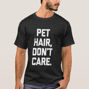 T-Shirt mit Katzenhaaren, völlig egal lustiger Hun