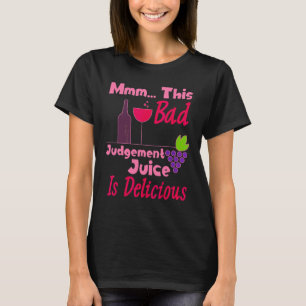 T-shirt Mmm Ce Juice De Jugement Mauvais Est Un Vin Délici