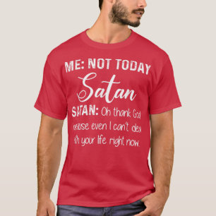 T-shirt Moi Pas Aujourd'Hui Satan Oh Dieu Merci Parce Que 