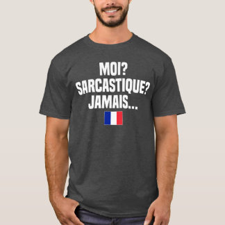 T-shirt Moi Sarcastique Jamais Langue Française France Fré