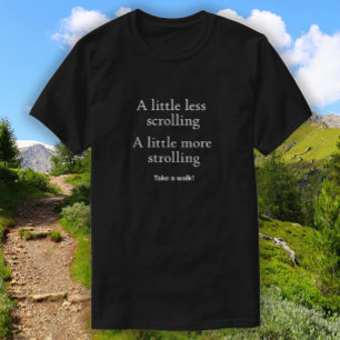 T-shirt Moins de défilement Plus de promenade - Faites une