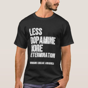 T-shirt Moins de dopamine Plus de détermination Maladie de