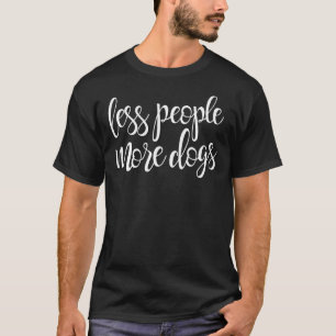 T-shirt Moins de gens Plus de chiens Chien Chien Humour de