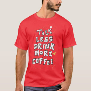T-shirt Moins de parler Plus de café amusant Citation d'au