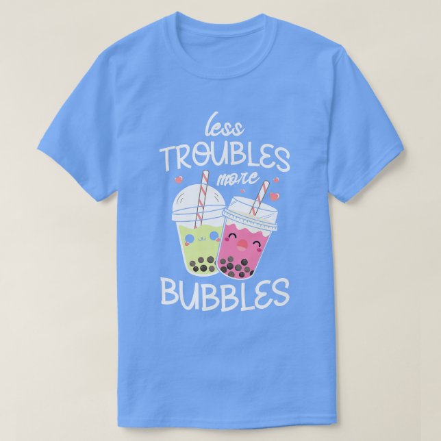 T-shirt Moins de problèmes plus de bulles Boba Fan Funny B (Design devant)