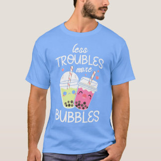 T-shirt Moins de problèmes plus de bulles Boba Fan Funny B