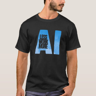 T-shirt Moins de travail plus Ai - Intelligence artificiel