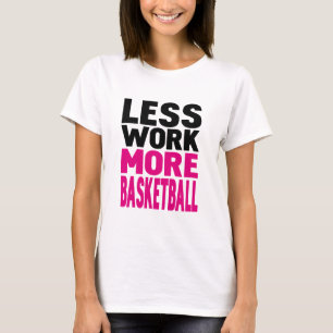 T-shirt moins de travail plus de basket-ball
