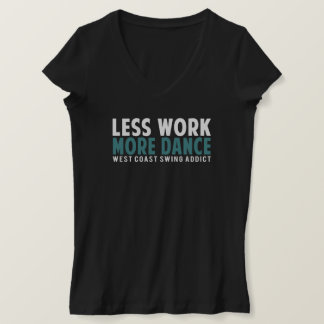 T-shirt Moins de travail Plus de danse Femmes