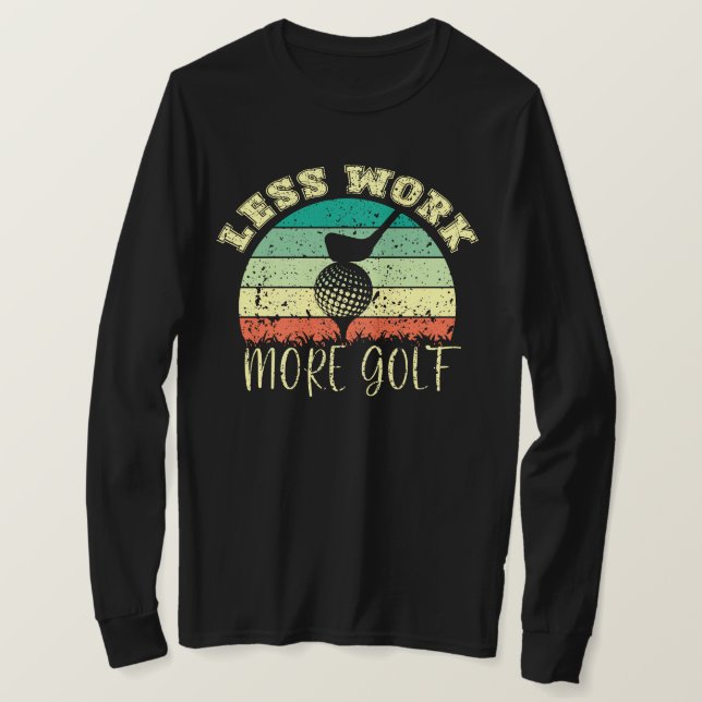 T-shirt Moins de travail Plus de golf | Funny Golf (Design devant)
