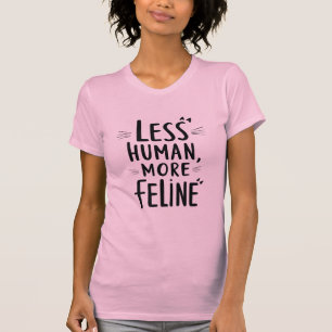 T-Shirt Moins Humain Plus Feline - Mignonne Gr Amo