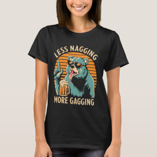 T-shirt Moins Nagging Plus Gagging Ours Vêtements de bière
