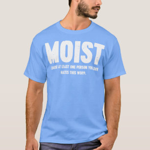 T-shirt MOIST Parce Qu'Au Moins Une Personne Que Vous Conn