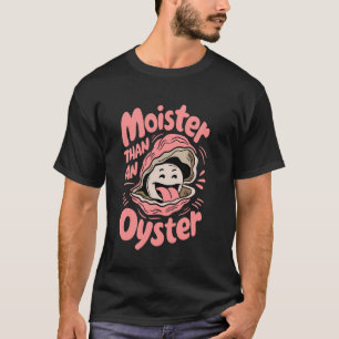 T-shirt Moister Than An Oyster Drôle Dire Humour Fruits De