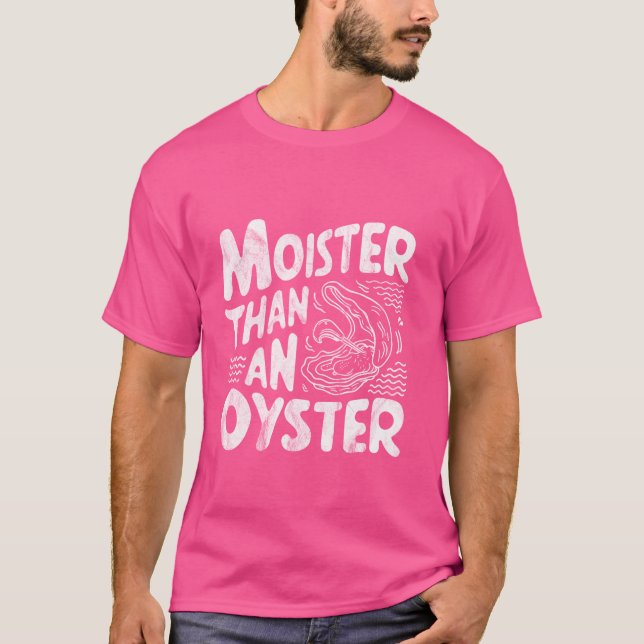 T-shirt Moister than An Oyster Funny Shellfish Shucker Sea (Devant)