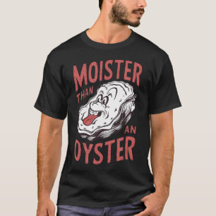 T-shirt Moister than An Oyster Funny Shucking Shucfish She