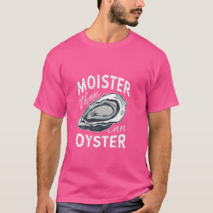 T-shirt Moister Than Oyster