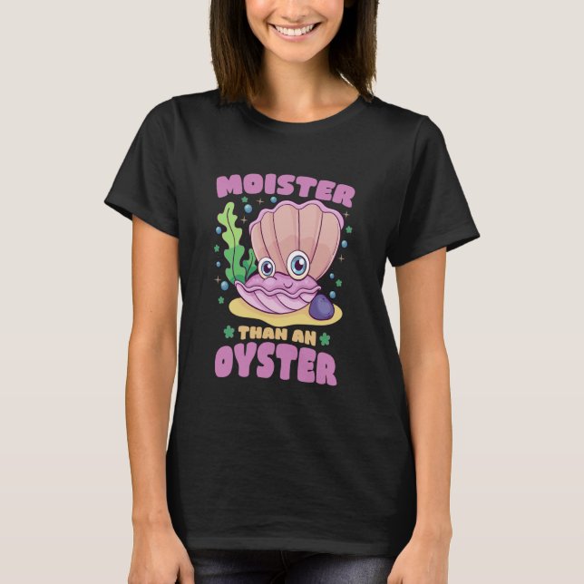 T-shirt Moister Than Oyster Funny Humour Bivalve Shuckin (Devant)