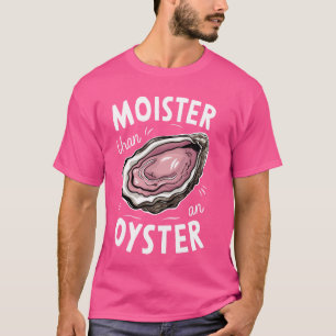 T-shirt Moister Than Oyster Shucking Funny Shellfish Sh