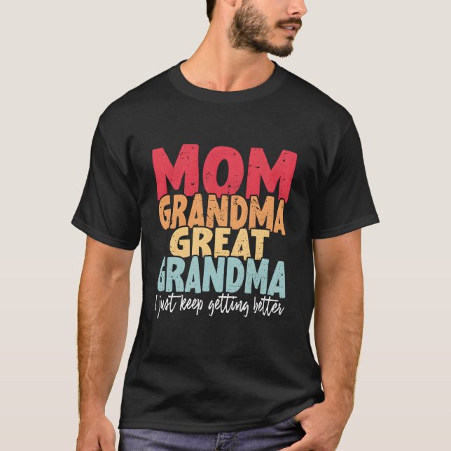 T-shirt Mom Grandma Great Grandma I Just Keep Getting Bett (Devant)