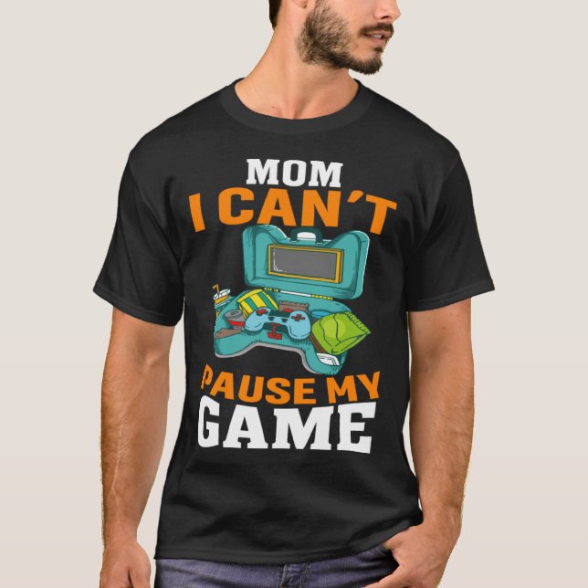 T-shirt Mom I Can't Pause My Game Video Gaming Gamer (Devant)