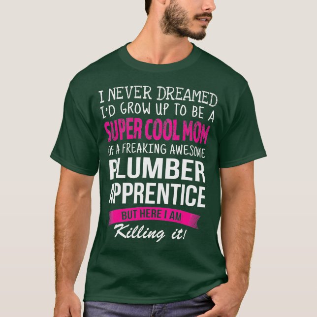 T-shirt Mom of Plumber Apprentice Funny I Never Dreamed (Devant)