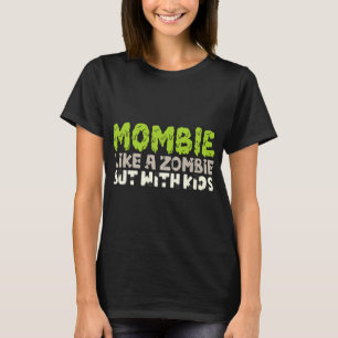 T-shirt Mombie : Comme un Zombie mais avec des enfants