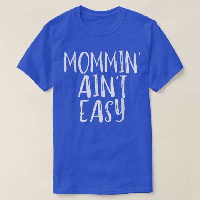 T-shirt Mommin' Ain't Easy Funny Maman Parenting Citation  (Design devant)
