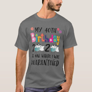 T-shirt Mon 40e anniversaire 2020 Celui où j'étais Quarant
