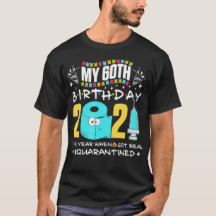 T-shirt Mon 60e anniversaire année ShitGot Real Quarantine