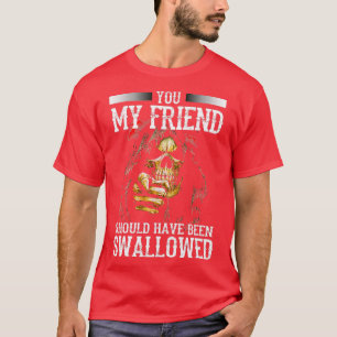 T-shirt Mon Ami Aurait Dû Être Avalé Crâne Amusant