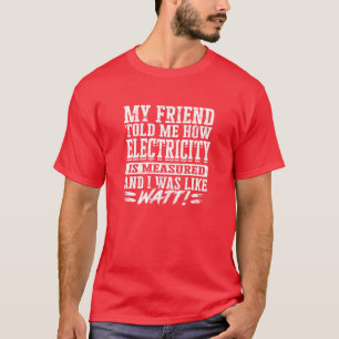 T-shirt Mon ami m'a dit comment l'électricité était mesuré