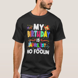 T-shirt Mon Anniversaire Est Le 1Er Avril No Foolin Pranks