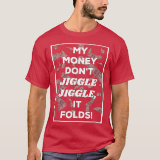 T-shirt Mon Argent Ne Jiggle Jiggle Il Plier -117