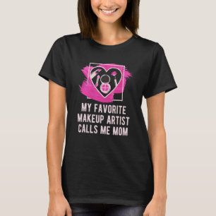 T-shirt Mon Artiste De Maquillage Préféré Me Appelle Maman