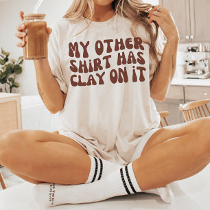 T-shirt Mon autre chemise a de l'argile sur elle, céramiqu