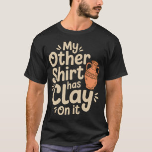 T-shirt Mon Autre Vêtement A De L'Argile Dessus Drôle De P