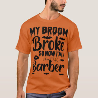 T-shirt Mon Balai A Cassé Donc Maintenant Je Suis Barbier