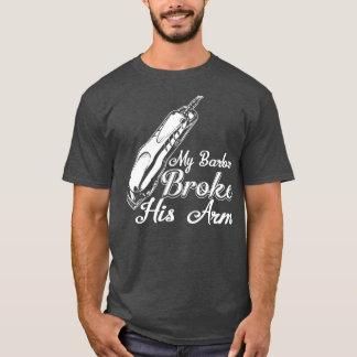 T-shirt Mon Barbier A Cassé Son Bras
