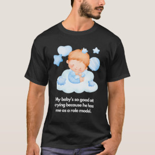 T-shirt Mon bébé est doué pour pleurer Je suis le modèle