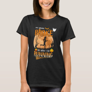 T-shirt Mon Broom A Cassé Donc Maintenant Je Vais Courir L