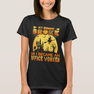 T-shirt Mon Broom A Éclaté, Alors Je Suis Devenu Un Travai