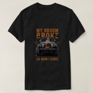 T-shirt Mon Broom Broke Alors Maintenant Je Serve - Drôle 