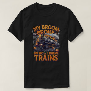 T-shirt Mon Broom Broke Donc Maintenant Je Conduis Des Tra