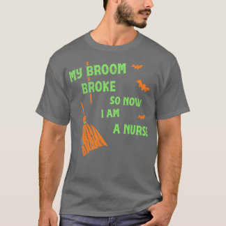 T-shirt Mon Broom Broke Maintenant, je suis une infirmière