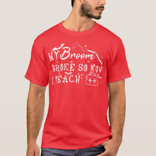 T-shirt Mon Broom S'Est Écrasé Alors Maintenant J'Enseigne