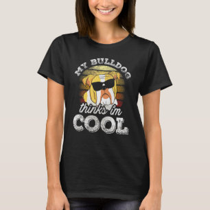 T-shirt Mon Bulldog Pense Que Mon Chien Cool