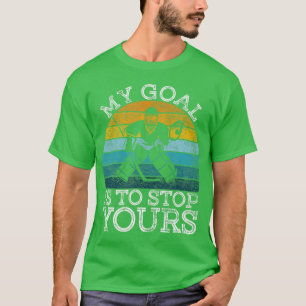 T-shirt Mon But Est D'Arrêter VotreIce Hockey Goalie Objec